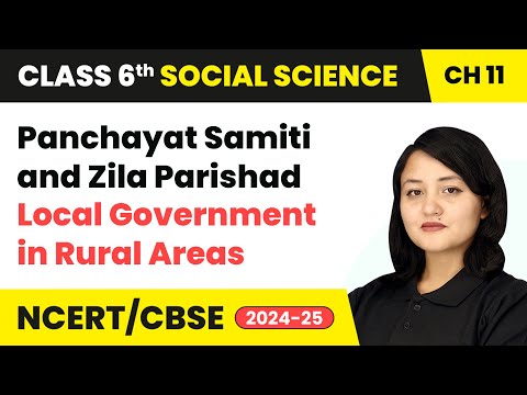 Panchayat Samiti & Zila Parishad - Local Government in Rural Areas | Class 6 SST Chapter 11 | CBSE
