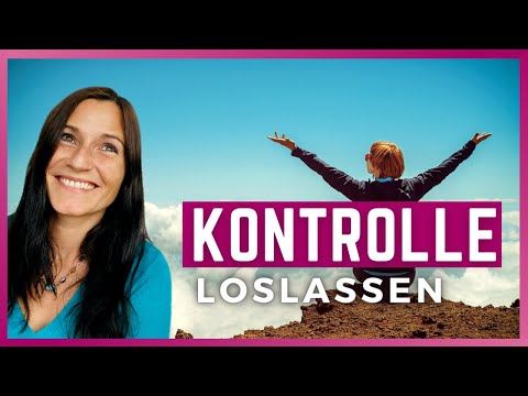 Einfach Kontrolle loslassen, trotz fehlendem Vertrauen ins Leben