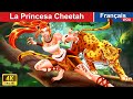 La Princesa Cheetah 🐆👸 Contes De Fées Français 🌛 Fairy Tales | WOA - French Fairy Tales