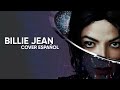 Michael Jackson Billie Jean Spanish Cover Cover Español