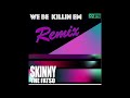 We be killin em (Remix) -SkinnyTheFatso