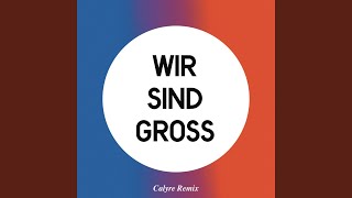Wir Sind Groß (Calyre Remix)