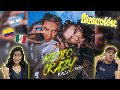 Nobeat, KHEA - Medio Crazy (Official Video) II MEXICANOS REACCIONAN🇲🇽🇦🇷🇨🇴💎