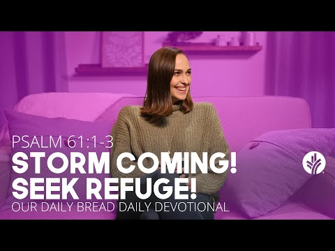 Storm Coming! Seek Refuge! | Psalm 61:1–3 | Our Daily Bread Video Devotional