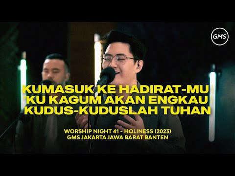 KUMASUK KE HADIRAT-MU | ‘KU KAGUM AKAN ENGKAU | KUDUS-KUDUSLAH TUHAN - WORSHIP NIGHT 41 (2023)