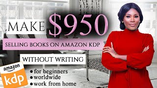Make $950 Weekly Selling Books on Amazon kdp  ||  No Writing Required