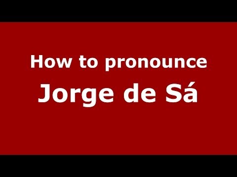 How to pronounce Jorge de Sá (Brazilian/Portuguese) - PronounceNames.com
