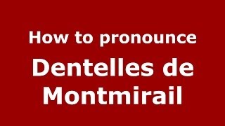 How to pronounce Dentelles De Montmirail