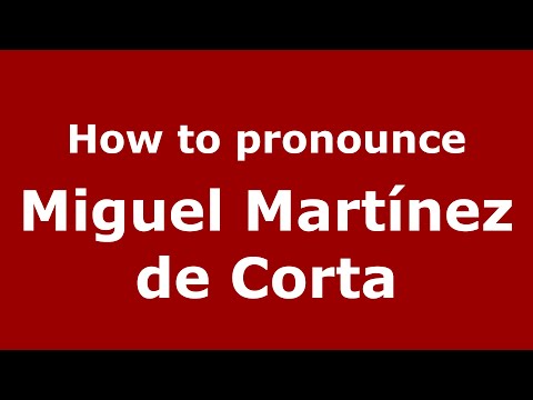 How to pronounce Miguel Martínez de Corta (Spain/Spanish) - PronounceNames.com