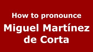 How to pronounce Miguel Martínez De Corta