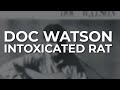Doc Watson - Intoxicated Rat (Official Audio)