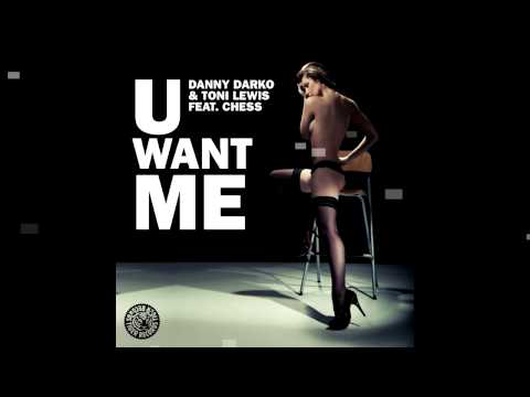 Danny Darko & Toni Lewis ft Chess - U Want Me