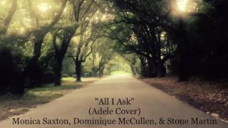 All I Ask - Adele (Monica Saxton, Dominique McCullen, and Stone Martin cover)
