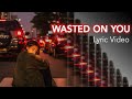 RIELL x MKJ - Wasted On You [Lyric Video]