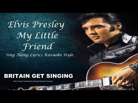 Elvis Presley My Little Friend Sing Along Lyrics
