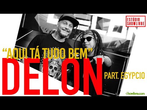 Delon - Aqui Tá Tudo Bem Part. Egypcio - Ao Vivo no Estúdio Showlivre 2019