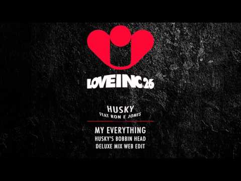 Husky feat Ron E Jones - My Everything (Husky's Bobbin Head Deluxe Mix) [Love Inc]