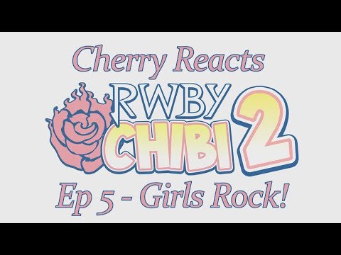 Cherry Reacts! || RWBY Chibi Season 2 || Episode 5 - Girls Rock!