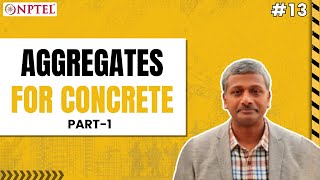 #13 Aggregates for Concrete | Part 1 | Advanced Concrete Technology