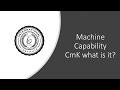 Machine Capability - Cmk Explained