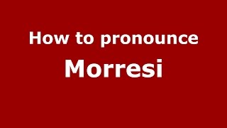 How to pronounce Morresi