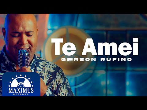 Gerson Rufino | Te Amei | (Clipe Oficial Maximus Records)