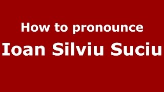 How to pronounce Ioan Silviu Suciu