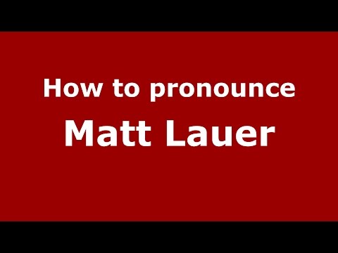 How to pronounce Matt Lauer (American English/US)  - PronounceNames.com