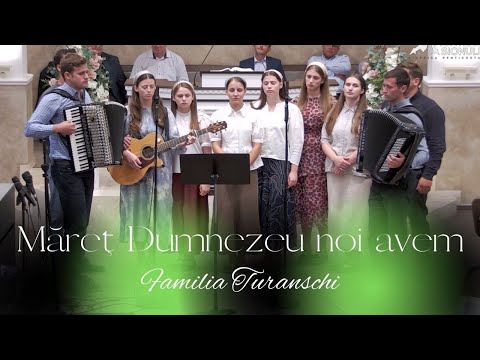 Familia Turanschi - Măreț Dumnezeu noi avem