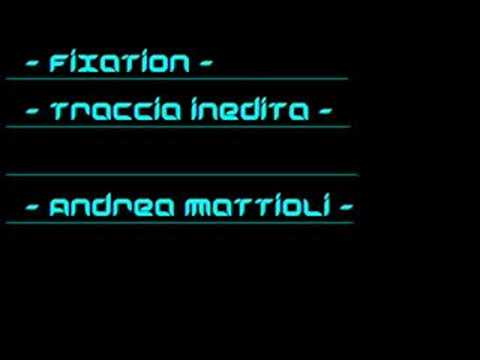 Andrea Mattioli - Fixation (INEDIT TRACK)