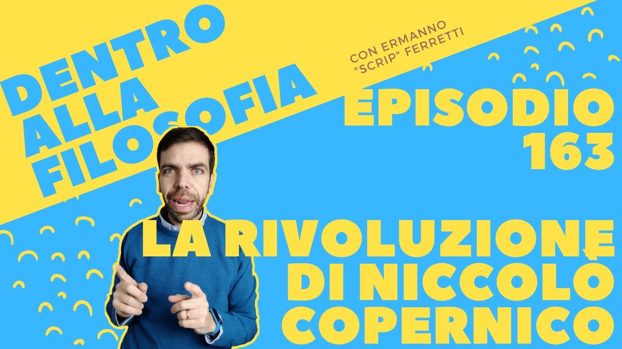 La rivoluzione di Niccolò Copernico [Dentro alla filosofia, episodio 163]