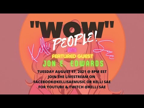WOW PEOPLE! WITH KELLI SAE! SPECIAL GUEST: JON E. EDWARDS