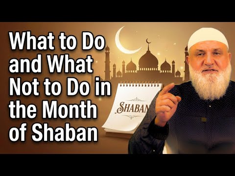 What to Do and What Not to Do in the Month of Shaban | Ustadh Mohamad Baajour