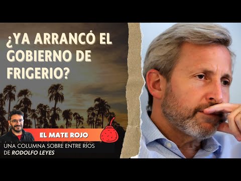 ¿Ya arrancó el gobierno de Frigerio? – El mate rojo, podcast sobre Entre Ríos