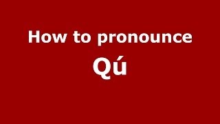 How to pronounce Qú