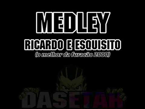 MEDLEY - RICARDO E ESQUISITO o melhor da furacao 2000