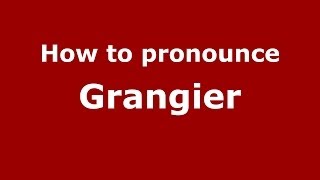 How to pronounce Grangier