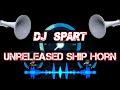Ship Horn Unreleased DJ Spart DJ Spart New Horns Horn Mix Song Competition Horn DJ Spart