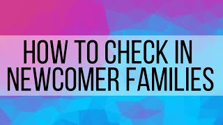 How to Check in Newcomer Families