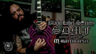 Black Label Society - SDMF - Guitar Cover By: Marcio Aesir