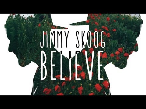 JIMMY SKOOG - BELIEVE (OFFICIAL VIDEO)