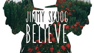 JIMMY SKOOG - BELIEVE (OFFICIAL VIDEO)