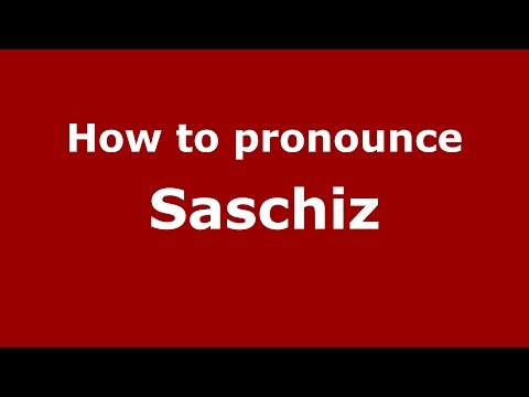 How to pronounce Saschiz (Romanian/Romania)  - PronounceNames.com