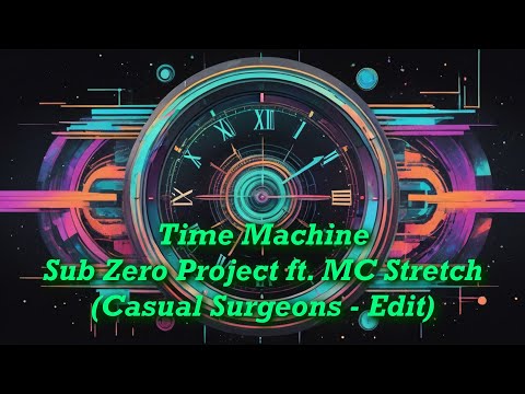 Time Machine - Sub Zero Project ft. MC Stretch (Casual Surgeons - Edit)