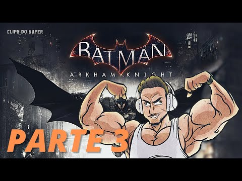 SUPER XANDÃO JOGANDO BATMAN ARKHAM KNIGHT | PARTE 3