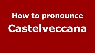 How to pronounce Castelveccana