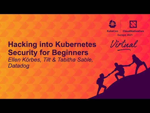 Hacking into Kubernetes Security for Beginners - Ellen Körbes, Tilt & Tabitha Sable, Datadog