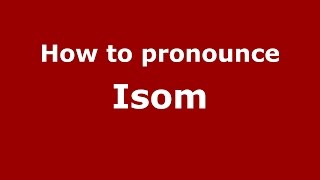 How to pronounce Isom