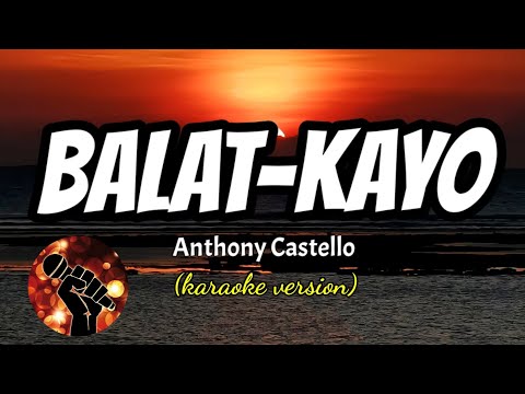 BALAT-KAYO - ANTHONY CASTELLO (karaoke version)