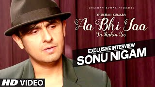 AA BHI JAA TU KAHIN SE song | Sonu Nigam's New Song 2015 | Exclusive Interview | T-Series